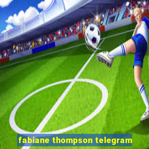 fabiane thompson telegram